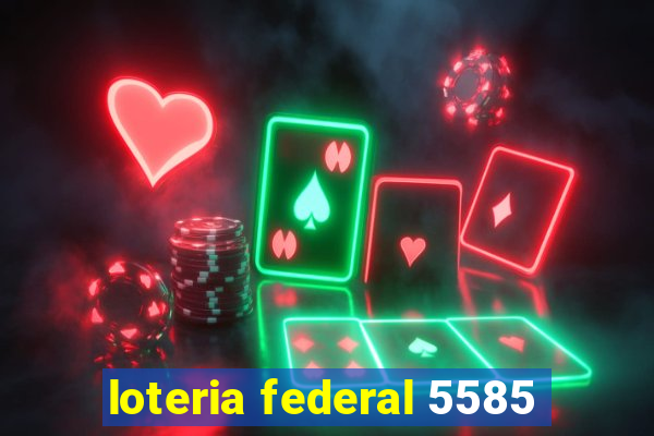 loteria federal 5585